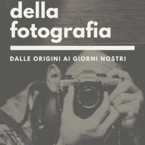 La Storia della Fotografia - Dagli Albori ai giorni nostri (ed 2026)