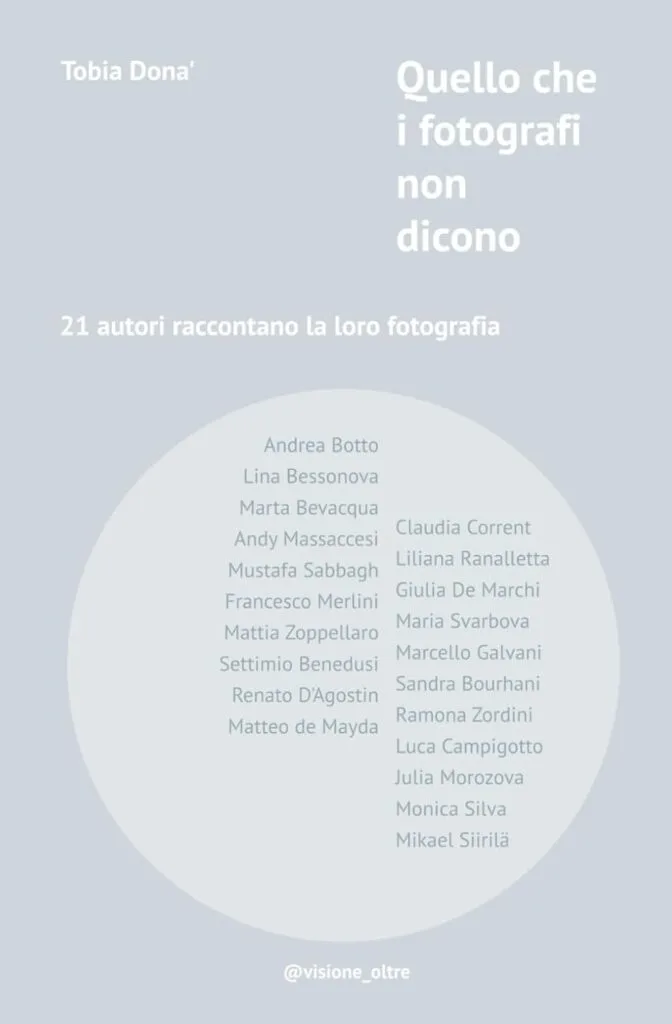 Quello che i fotografi non dicono 21 autori raccontano la loro fotografia