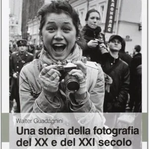 Una storia della fotografia del XX e del XXI secolo. Ediz. illustrata