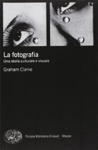 la fotografia una storia culturale e visuale