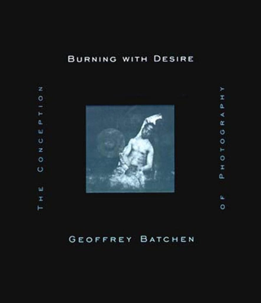 Geoffrey Batchen Burning with Desire The Conception of Photography
