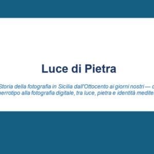 Luce di Pietra - Storia della fotografia in Sicilia dall'Ottocento ai giorni nostri