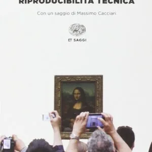 Walter Benjamin, L'Opera d'Arte nell'Epoca della Sua Riproducibilità Tecnica