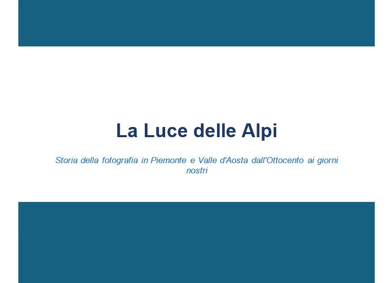 La luce delle Alpi - Storia della fotografia in Piemonte e Valle d'Aosta dall'Ottocento ai giorni nostri 5 la luce delle alpi 1