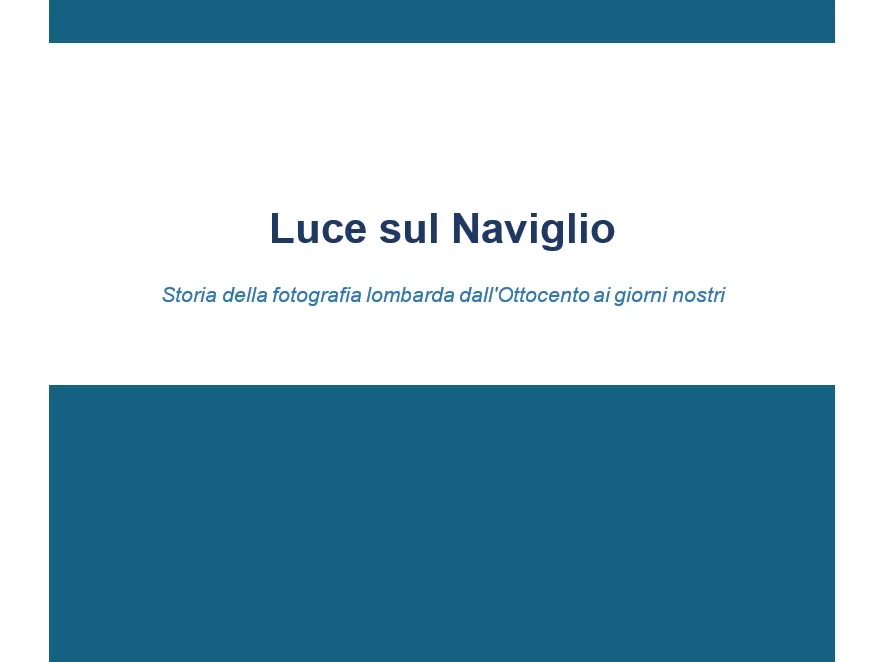 Luce sul Naviglio - Storia della fotografia lombarda dall'Ottocento ai giorni nostri 1 luce sul naviglio 1