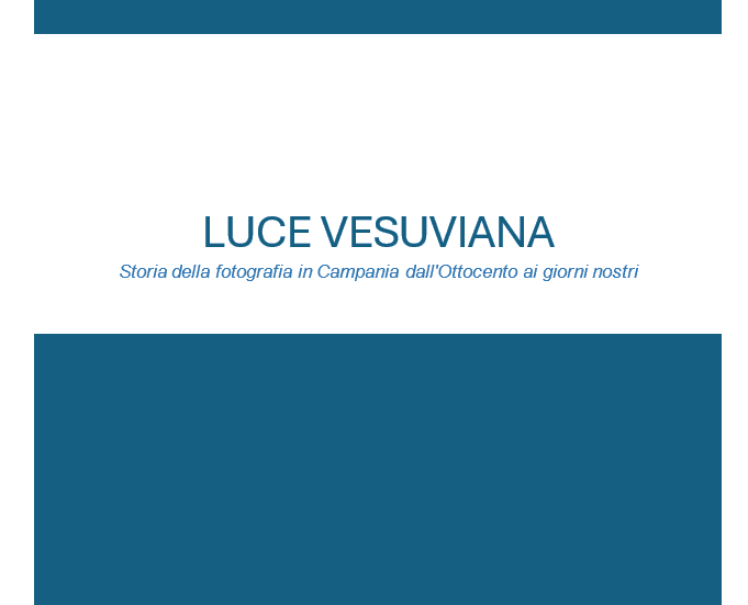 Luce Vesuviana - Storia della fotografia in Campania dall'Ottocento ai giorni nostri 3 luce vesuviana 1