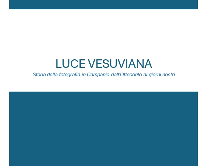 Luce Vesuviana - Storia della fotografia in Campania dall'Ottocento ai giorni nostri 4 luce vesuviana 1