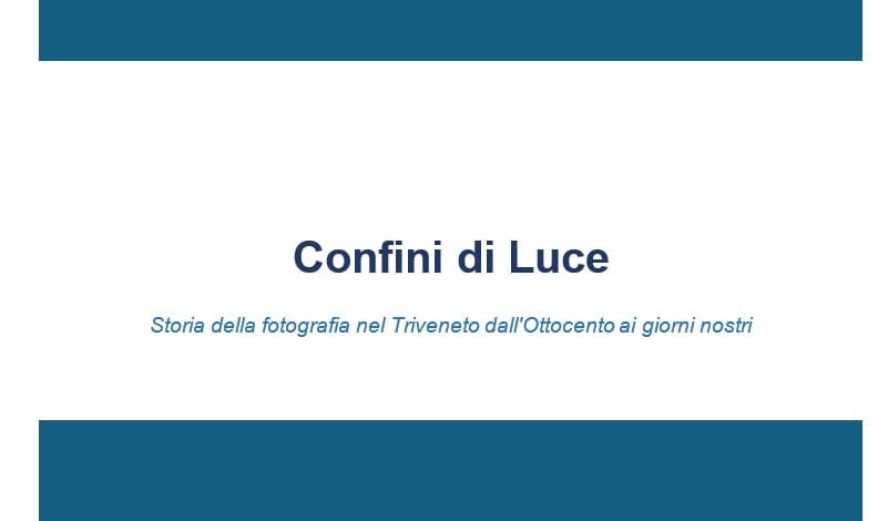 Confini di Luce - Storia della fotografia nel Triveneto dall'Ottocento ai giorni nostri 1 triveneto 1