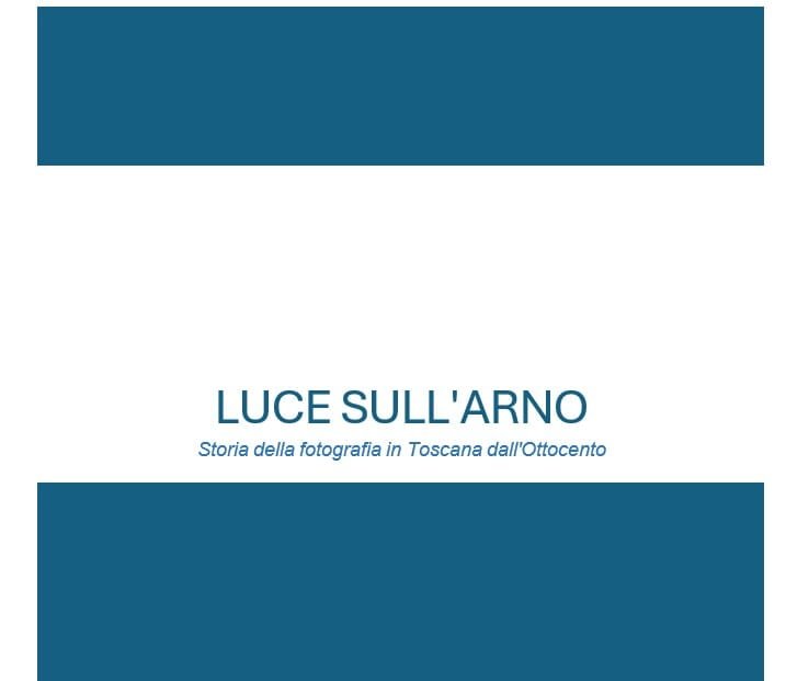 Luce Sull’Arno – Storia della fotografia in Toscana dall’Ottocento 2 arno 1