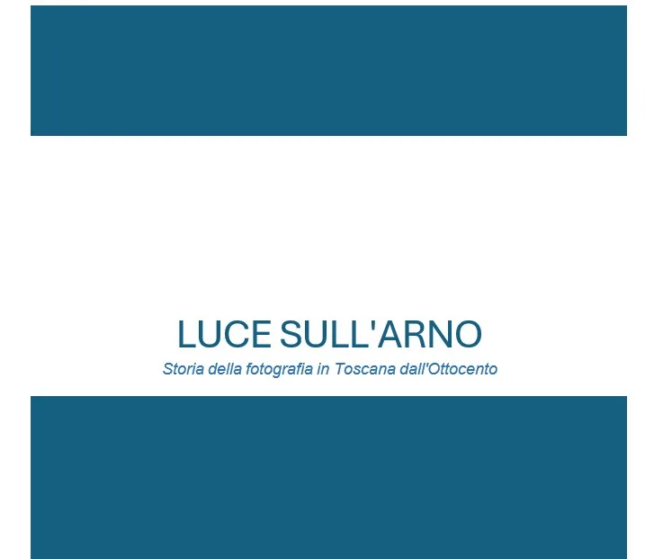 Luce Sull’Arno – Storia della fotografia in Toscana dall’Ottocento 1 arno 1